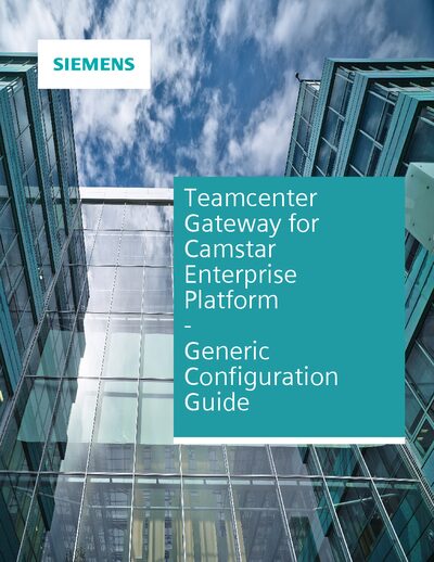 Siemens Teamcenter Gateway for Camstar Enterprise Platform Generic Configuration Guide