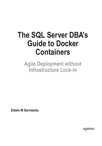 The SQL Server DBA's Guide to Docker Containers: Agile Deployment without Infrastructure Lock-in