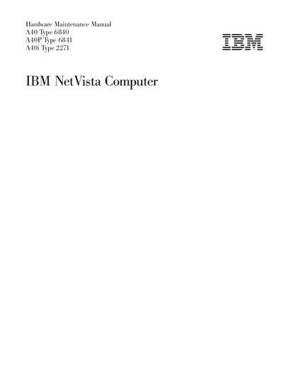 IBM Hardware Maintenance Manual A40 Type 6840 A40P Type 6841 A40i Type 2271 IBM NetVista Computer  - cover page