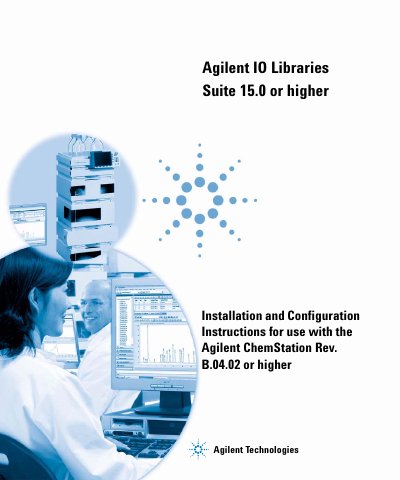 Agilent IO Libraries Suite 15.0 or higher Installation Configuration Instructions for use with the Agilent ChemStation Rev. B.04.02 or higher - cover page