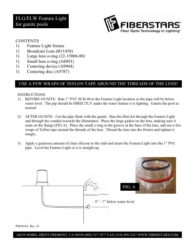 FIBERSTARS FLG/FLW Feature Light for gunite pools CONTENTS 1) Feature Light fixture 1) Broadcast Lens (B11458) 1) Large lens o-ring (22-15006-00) 1) Small lens o-ring (A8891) 1) Centering devic - cover page