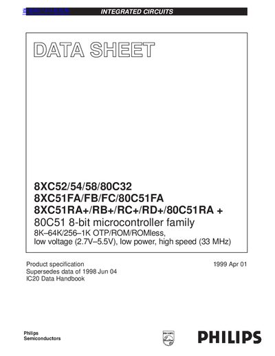 PHILIPS 8XC52/54/58/80C32 8XC51FA/FB/FC/80C51FA 8XC51RA+/RB+/RC+/RD+/80C51RA + 80C51 8-bit microcontroller family 8K 64K/256 1K OTP/ROM/ROMless low voltage (2.7V 5.5V) low power
