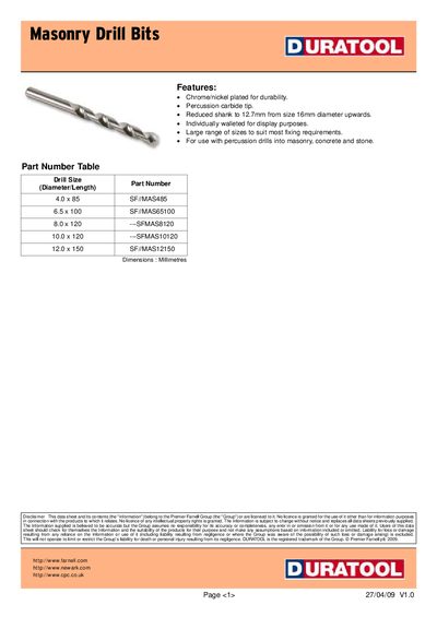 DURATOOL Masonry Drill Bits iameter/Length) Part Number 4.0 x 85 SF//MAS485 6.5 x 100 SF//MAS65100 8.0 x 120 ---SFMAS8120 10.0 x 120 ---SFMAS10120 12.0 x 150 SF//MAS12150 Part Number Table Dimensions  - cover page