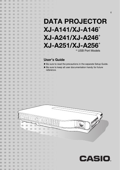 CASIO XJ-A141/XJ-A146* XJ-A241/XJ-A246* XJ-A251/XJ-A256* DATA PROJECTOR User's Guide