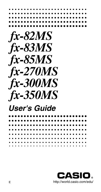 Casio fx-82MS, fx-83MS, fx-85MS, fx-270MS, fx-300MS, fx-350MS User Guide