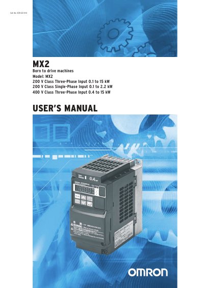 Omron MX2 Born to drive machines Model: MX2 200 V Class Three-Phase Input 0.1 to 15 kW 200 V Class Single-Phase Input 0.1 to 2.2 kW 400 V Class Three-Phase Input 0.4 to 15 kW USER S MANUAL - cover page